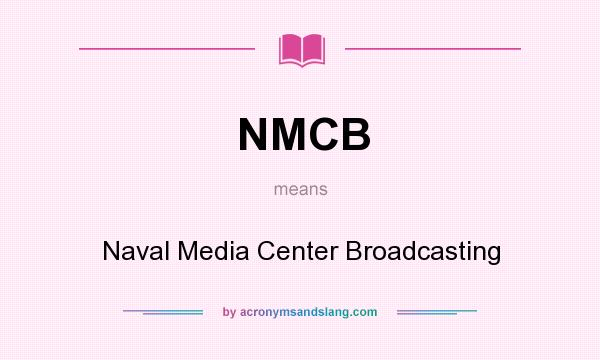 What does NMCB mean? It stands for Naval Media Center Broadcasting