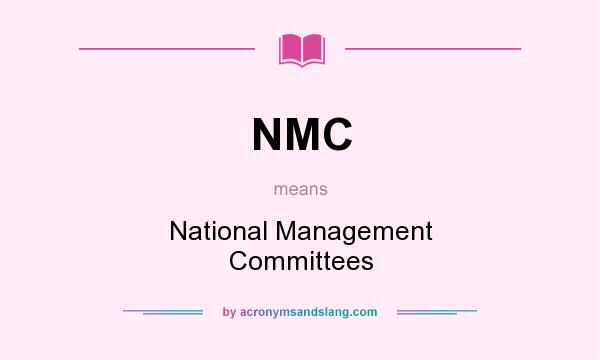 What does NMC mean? It stands for National Management Committees