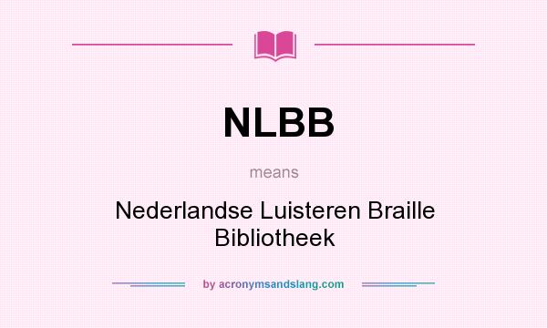 What does NLBB mean? It stands for Nederlandse Luisteren Braille Bibliotheek
