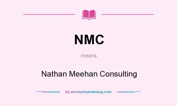 What does NMC mean? It stands for Nathan Meehan Consulting