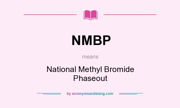 What does NMBP mean? It stands for National Methyl Bromide Phaseout