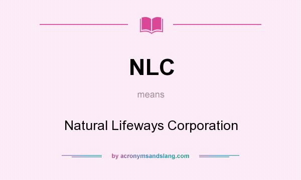 What does NLC mean? It stands for Natural Lifeways Corporation