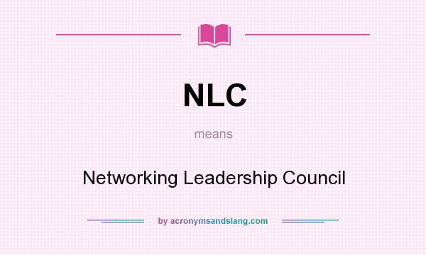 What does NLC mean? It stands for Networking Leadership Council