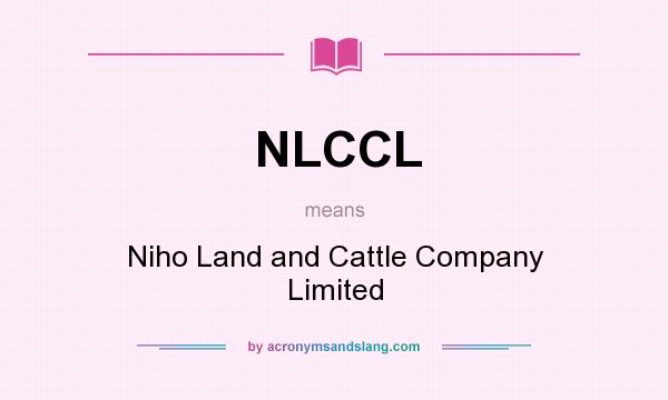 What does NLCCL mean? It stands for Niho Land and Cattle Company Limited