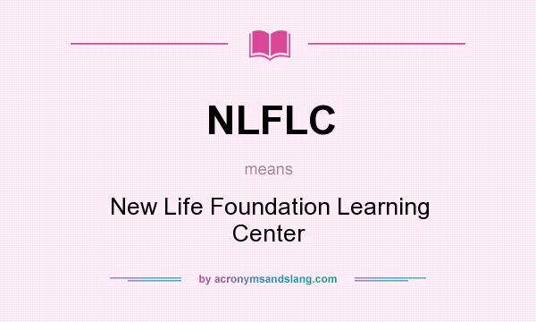 What does NLFLC mean? It stands for New Life Foundation Learning Center