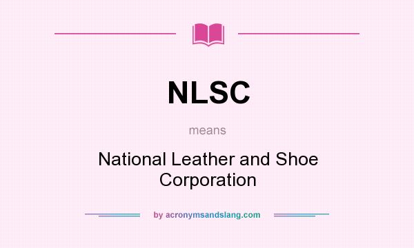 What does NLSC mean? It stands for National Leather and Shoe Corporation