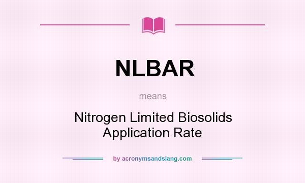 What does NLBAR mean? It stands for Nitrogen Limited Biosolids Application Rate