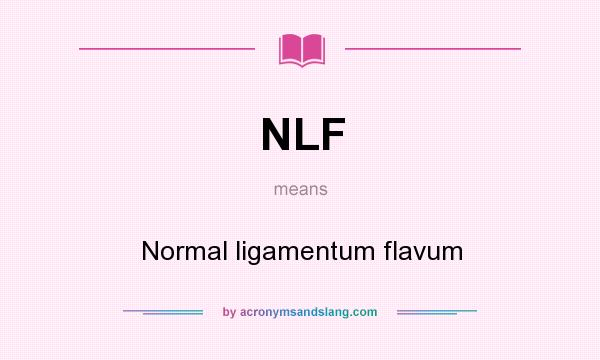 What does NLF mean? It stands for Normal ligamentum flavum