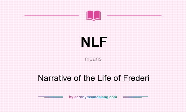 What does NLF mean? It stands for Narrative of the Life of Frederi