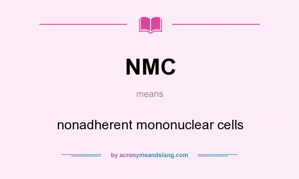 What does NMC mean? It stands for nonadherent mononuclear cells