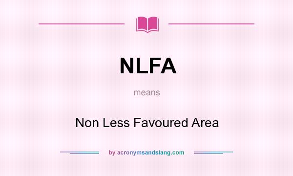 What does NLFA mean? It stands for Non Less Favoured Area