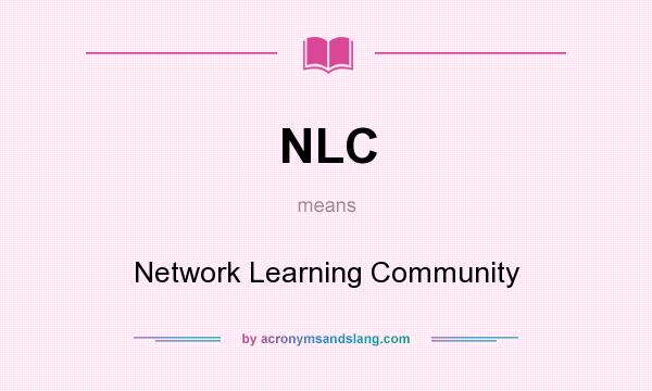 What does NLC mean? It stands for Network Learning Community