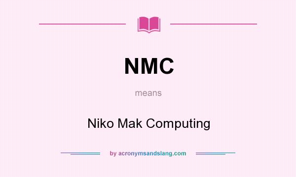 What does NMC mean? It stands for Niko Mak Computing