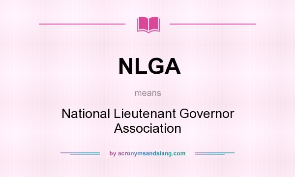 What does NLGA mean? It stands for National Lieutenant Governor Association