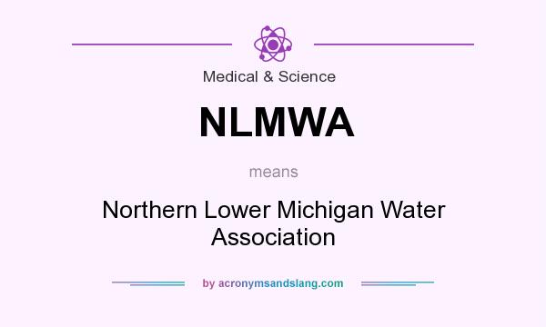 What does NLMWA mean? It stands for Northern Lower Michigan Water Association