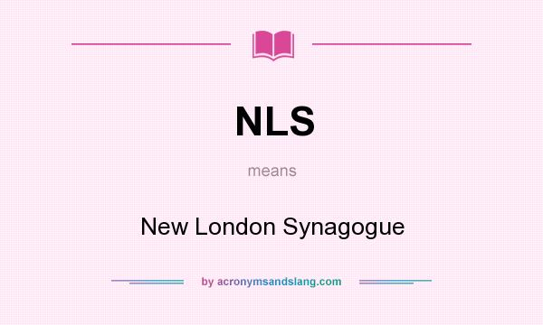 What does NLS mean? It stands for New London Synagogue