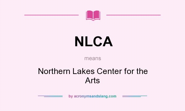 What does NLCA mean? It stands for Northern Lakes Center for the Arts