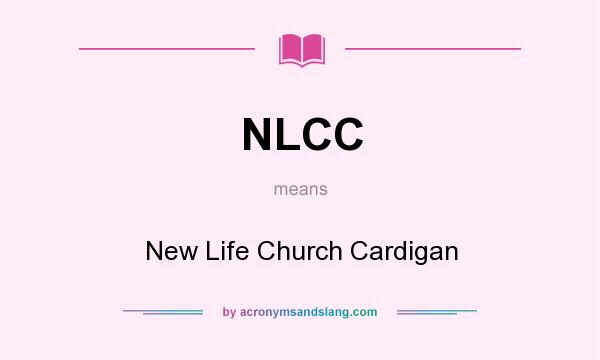 What does NLCC mean? It stands for New Life Church Cardigan