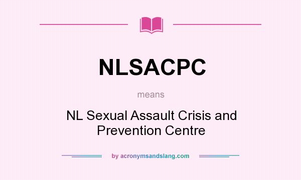 What does NLSACPC mean? It stands for NL Sexual Assault Crisis and Prevention Centre