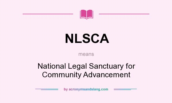 What does NLSCA mean? It stands for National Legal Sanctuary for Community Advancement