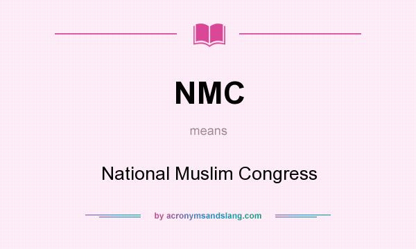 What does NMC mean? It stands for National Muslim Congress