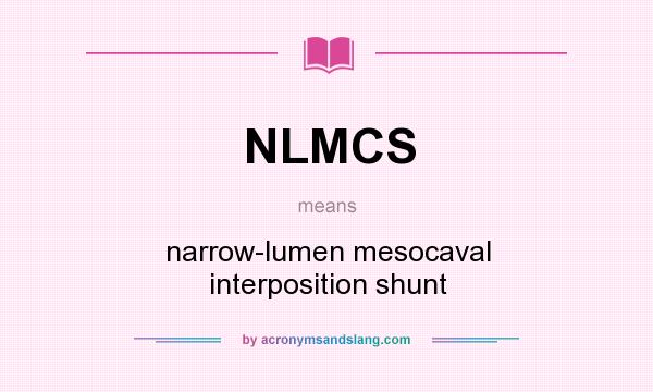 What does NLMCS mean? It stands for narrow-lumen mesocaval interposition shunt