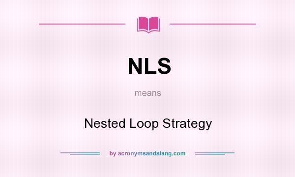 What does NLS mean? It stands for Nested Loop Strategy