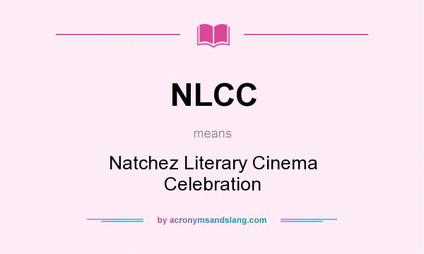 What does NLCC mean? It stands for Natchez Literary Cinema Celebration