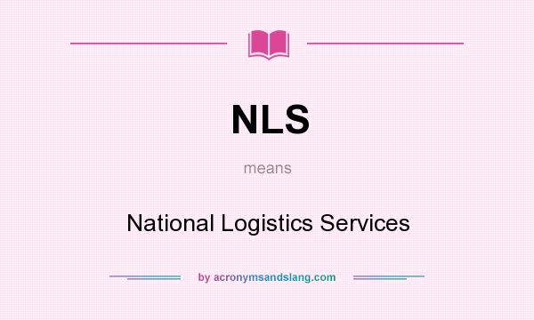 What does NLS mean? It stands for National Logistics Services