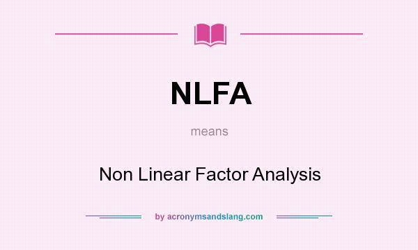 What does NLFA mean? It stands for Non Linear Factor Analysis