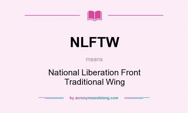 What does NLFTW mean? It stands for National Liberation Front Traditional Wing