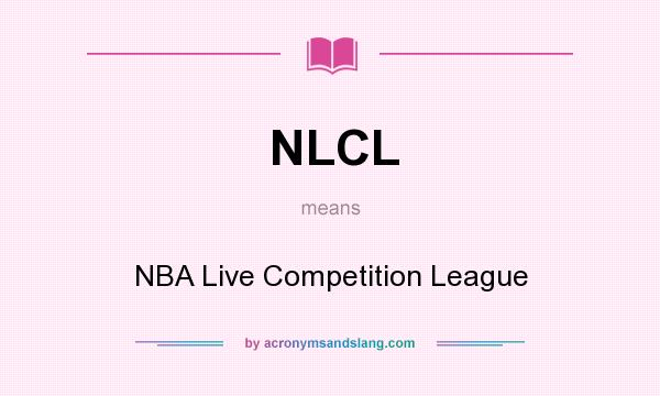 What does NLCL mean? It stands for NBA Live Competition League