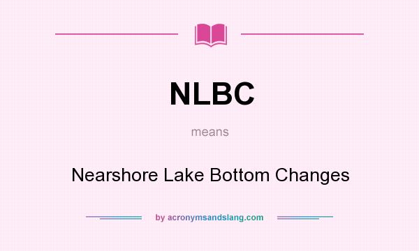 What does NLBC mean? It stands for Nearshore Lake Bottom Changes