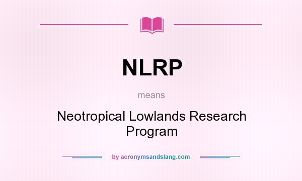 What does NLRP mean? It stands for Neotropical Lowlands Research Program