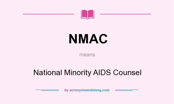 What does NMAC mean? It stands for National Minority AIDS Counsel