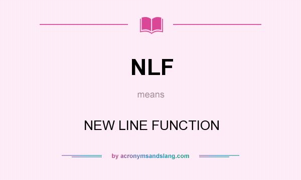 What does NLF mean? It stands for NEW LINE FUNCTION