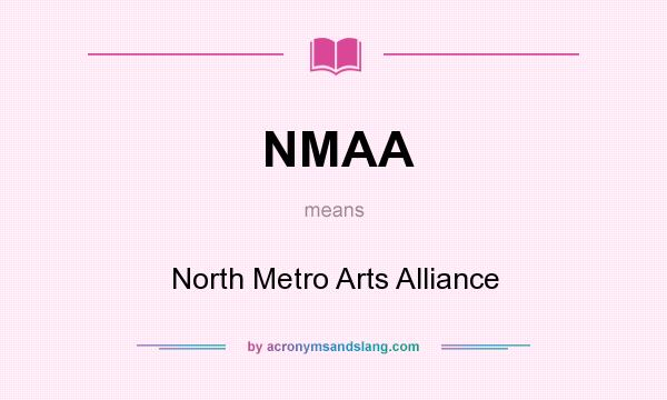 What does NMAA mean? It stands for North Metro Arts Alliance
