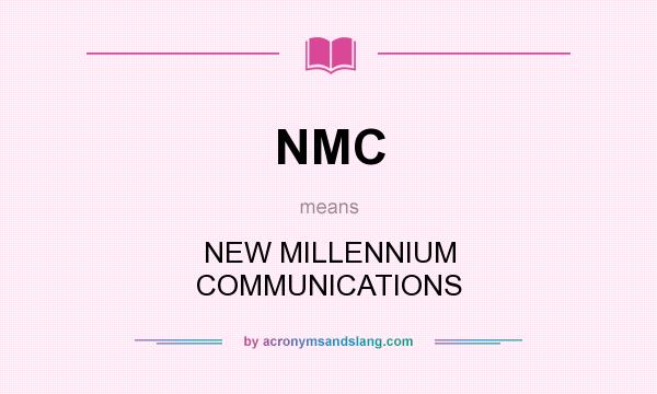 What does NMC mean? It stands for NEW MILLENNIUM COMMUNICATIONS
