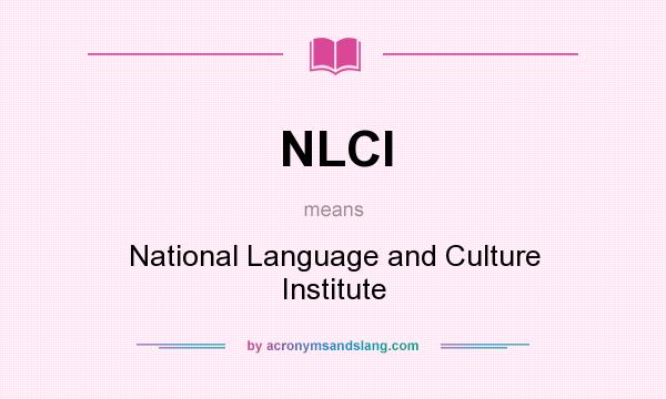What does NLCI mean? It stands for National Language and Culture Institute