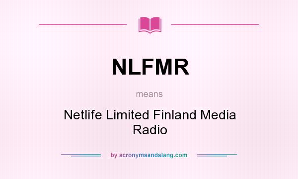 What does NLFMR mean? It stands for Netlife Limited Finland Media Radio