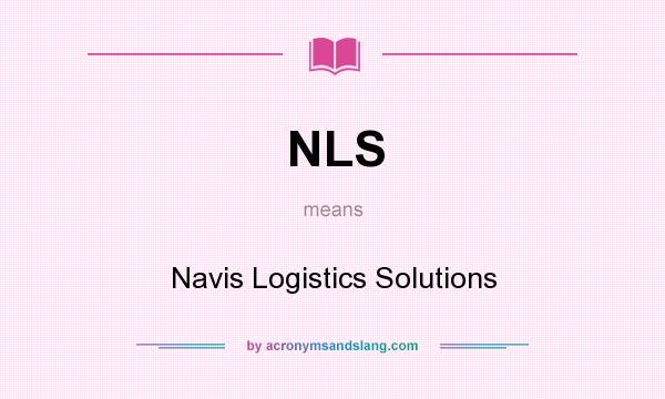 What does NLS mean? It stands for Navis Logistics Solutions