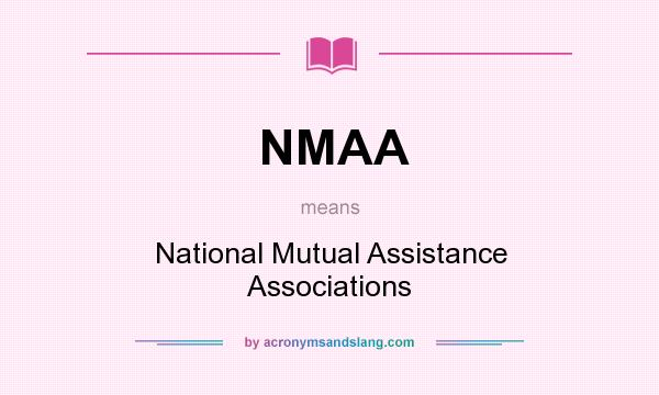 What does NMAA mean? It stands for National Mutual Assistance Associations