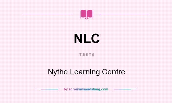 What does NLC mean? It stands for Nythe Learning Centre