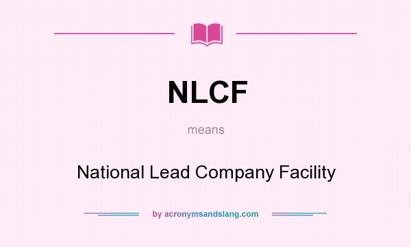 What does NLCF mean? It stands for National Lead Company Facility
