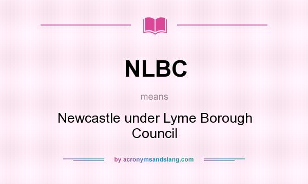What does NLBC mean? It stands for Newcastle under Lyme Borough Council