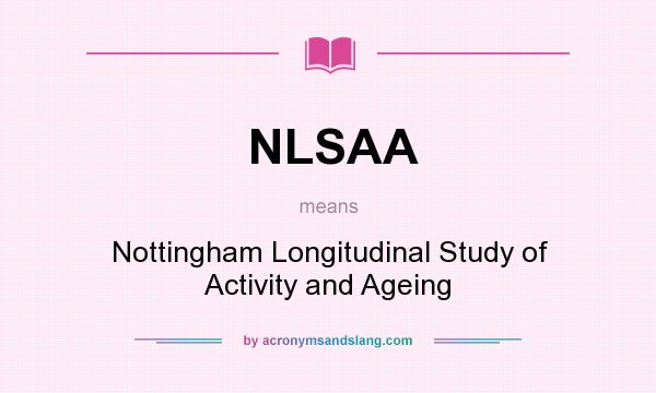 What does NLSAA mean? It stands for Nottingham Longitudinal Study of Activity and Ageing