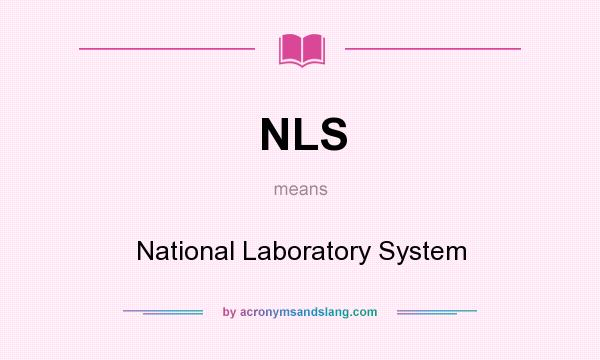 What does NLS mean? It stands for National Laboratory System