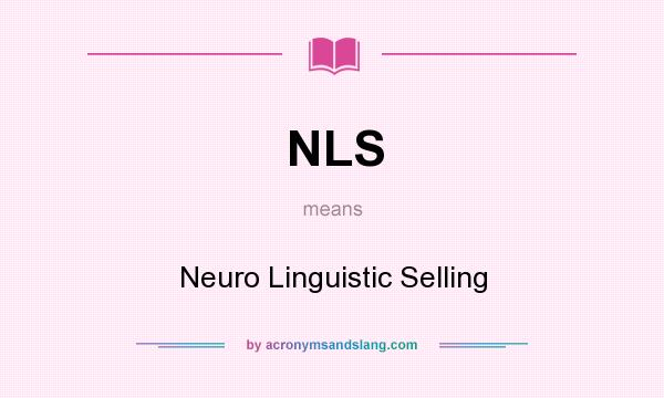 What does NLS mean? It stands for Neuro Linguistic Selling
