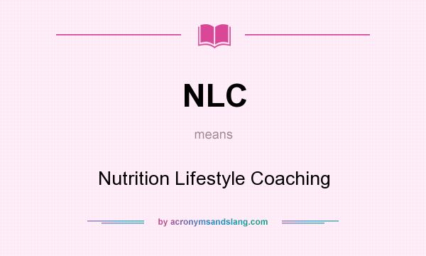 What does NLC mean? It stands for Nutrition Lifestyle Coaching