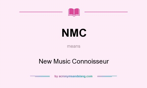 What does NMC mean? It stands for New Music Connoisseur
